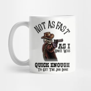 Not As Fast As I Once Was...Quick Enough to Get the Job Done Mug